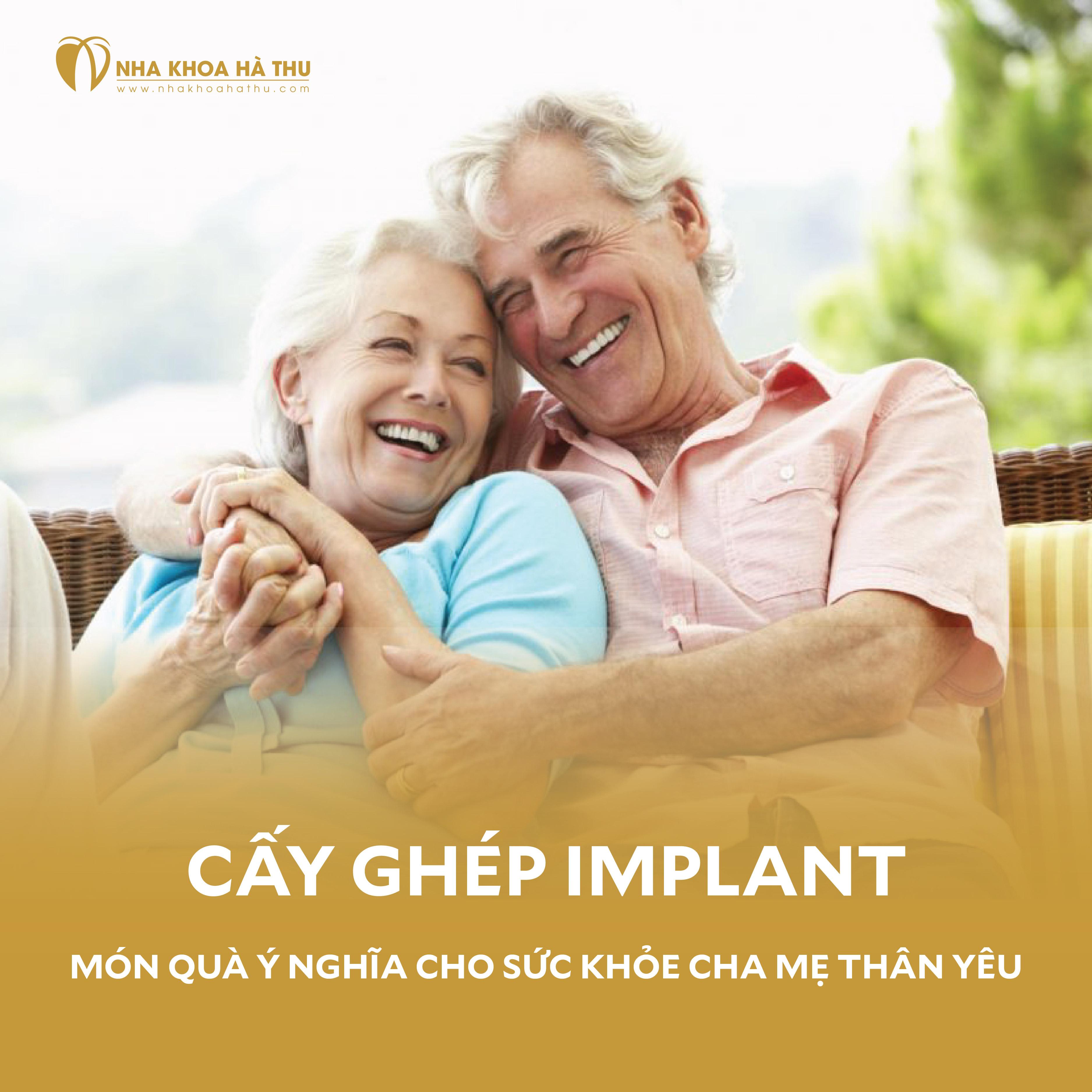 CẤY GHÉP IMPLANT - MÓN QUÀ Ý NGHĨA CHO SỨC KHỎE CỦA CHA MẸ THÂN YÊU